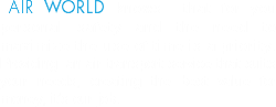 &nbsp;AIR WORLD knows that for you personal safety and the need to maximize the use of time is a priority.
Providing an air transport service that suits your needs, creating the best value for money, it's our job. 